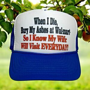 Vtg When I Die Bury Ashes‎ At Walmart-Wife Will Visit Funny Trucker Snapback Hat